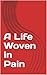 A Life Woven in Pain