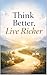 Think Better, Live Richer: ...
