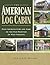 The American Log Cabin by Gerald C. Milnes