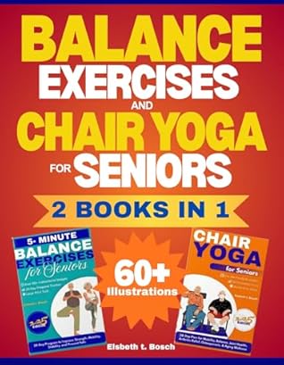 The Ultimate Balance & Chair Yoga Exercises for Seniors Collection - 2 Books in 1: The Complete Guide to Building Strength, Flexibility, and Preventing Falls with a 28-Day Plan and 60+ Illustrations
