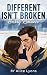 Different Isn't Broken by Alice C Lyons