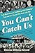 You Can't Catch Us: Lady Bird Johnson's Trailblazing 1964 Campaign Train and the Women Who Rode with Her
