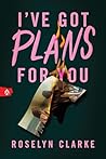 I've Got Plans for You by Roselyn Clarke