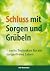 Schluss mit Sorgen und Grüb...