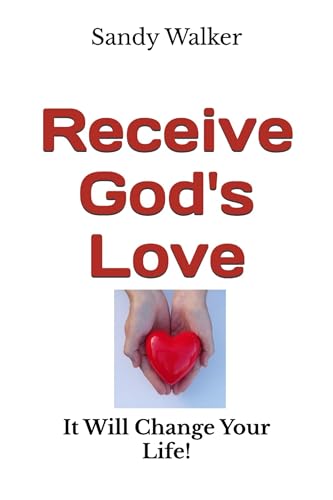 Receive God's Love: It Will Change Your Life! (Kindle Edition)