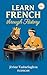 Learn French Through History (Vol. 1) - The Great Figures by Jérôme Vanbaelinghem