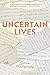 Uncertain Lives by Joram Piatigorsky Uncertain Lives by Joram Piatigorsky