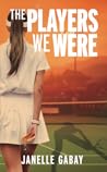 The Players We Were by Janelle Gabay The Players We Were by Janelle Gabay