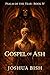 Gospel of Ash by Joshua Bish
