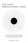 The Calm Professional Code: How High-Performing Professionals Use Consistent Disengagement to Maximize Recovery and Boost Long-Term Focus The Calm Professional Code: How High-Performing Professionals Use Consistent Disengagement to Maximize Recovery and Boost Long-Term Focus