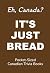 It's Just Bread: A Canadian...