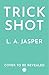 Trick Shot by L.A. Jasper