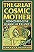 The Great Cosmic Mother: Rediscovering The Religion Of The Earth