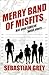 Merry Band of Misfits by Sebastian Grey Merry Band of Misfits by Sebastian Grey