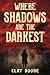 Where Shadows are the Darke...