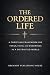 The Ordered Life: A Christian Framework for Biblical Stewardship, Focus, Leadership, God's Power, Faith, Purpose, and Living According to the Bible (The Ordered Life Series)