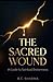 The Sacred Wound: A Guide t...
