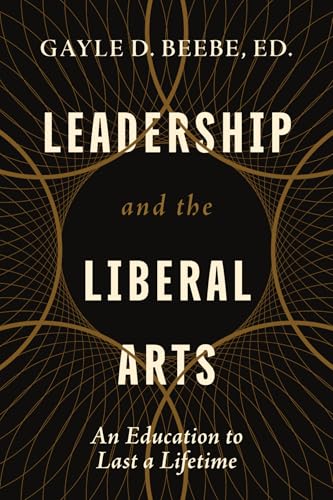 Leadership and the Liberal Arts: An Education to Last a Lifetime (Paperback)