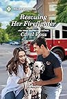 Rescuing Her Firefighter by Carol Ross