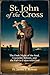 ST. JOHN OF THE CROSS: THE ...