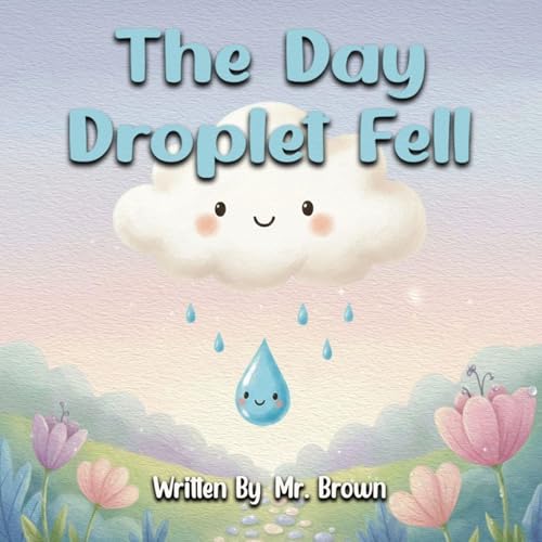 The Day Droplet Fell: A Story about Friendship, Change, and Growth (Paperback)