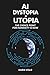AI Dystopia or Utopia: The ...