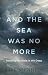 And the Sea Was No More by Dave Nienhuis