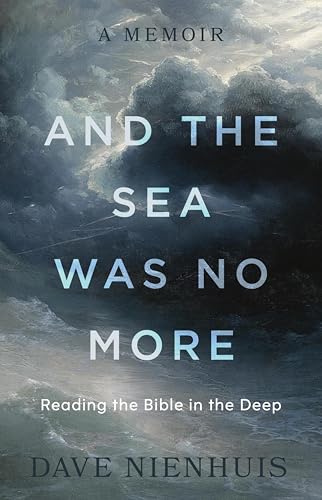 And the Sea Was No More: Reading the Bible in the Deep (Kindle Edition)