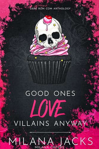 Good Ones Love Villains Anyway: A Dark Rom Com Anthology (Kindle Edition)
