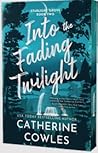 Into the Fading Twilight by Catherine Cowles