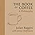 The Book of Coffee: A philo...