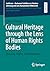 Cultural Heritage through the Lens of Human Rights Bodies: Meaning, Rights, and Obligations (Juridicum – Bochumer Schriften zur Friedenssicherung und ... Law of Peace and Armed Conflict, 73)