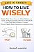 How To Live Wisely (Life Is...
