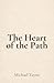 The Heart of the Path: The Four Noble Truths and Eightfold Way Made Simple: A Beginner’s Guide to the Core Buddhist Teachings on Suffering, Purpose, and ... to Inner Peace (Everyday Buddhism Book 3)