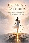 BREAKING PARTERN: Heal Subconscious Beliefs & Transform Your Life