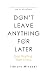 Don't Leave Anything for Later: Stop Waiting Start Living