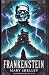 Frankenstein by Mary Wollstonecraft Shelley Frankenstein by Mary Wollstonecraft Shelley