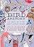 Bird Anatomy: The Curious Lives of the World's Feathered Creatures