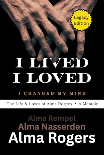 I Lived, I Loved, I Changed My Mind: The Life & Loves of Alma Rogers - A Memoir (Paperback)