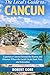 The Local’s Guide to Cancun...
