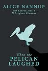 When the Pelican Laughed: The remarkable First Nations memoir of a courageous woman When the Pelican Laughed: The remarkable First Nations memoir of a courageous woman