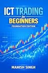 ICT Trading for Beginners: Foundation Edition: A Simple Guide to Understanding Institutional Market Concepts (Rule-Based Trading Setup Series)