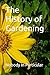 The History of Gardening