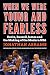 When We Were Young and Fearless by Jonathan Abrams When We Were Young and Fearless by Jonathan Abrams