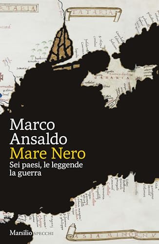 Mare Nero: Sei paesi, le leggende, la guerra (Italian Edition)
