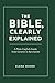 The Bible, Clearly Explaine...