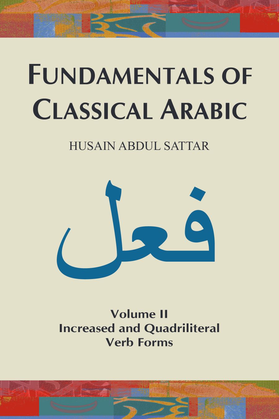 Fundamentals of Classical Arabic (Volume II): Increased and Quadrilateral Verb Forms (Fundamentals of Classical Arabic, #2)