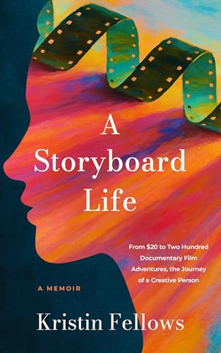 A Storyboard Life: From $20 to Two Hundred Documentary Film Adventures, the Journey of a Creative Person (Kindle Edition)