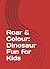 Roar & Colour: Dinosaur Fun...