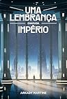 Uma Lembrança Chamada Império by Arkady Martine